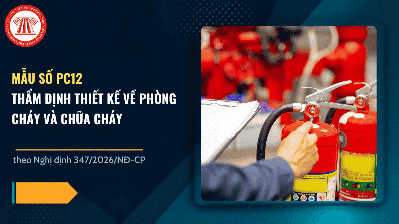 Mẫu thẩm định thiết kế về phòng cháy và chữa cháy (Mẫu số PC12) theo Nghị định 347 2026 có dạng ra sao?