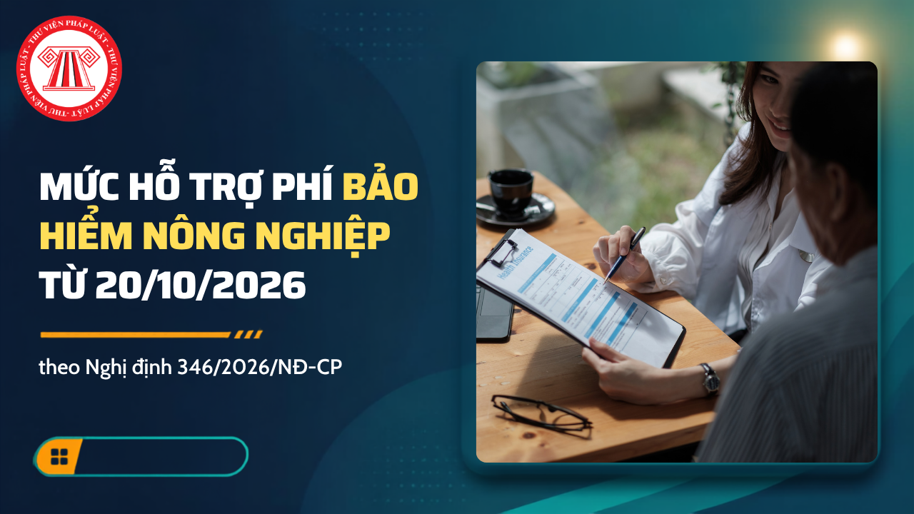 Mức hỗ trợ phí bảo hiểm nông nghiệp từ 20/10/2026 theo Nghị định 346 2026 sửa đổi Nghị định 58 2018 là bao nhiêu?
