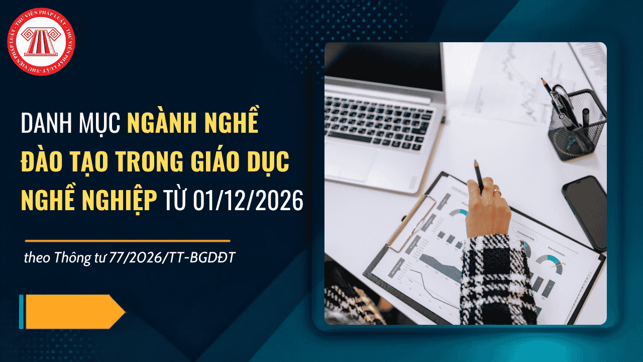 Danh mục ngành nghề đào tạo trong giáo dục nghề nghiệp từ 01/12/2026 theo Thông tư 77/2026/TT-BGDĐT chi tiết thế nào?
