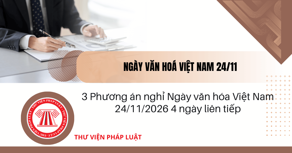 Ngày văn hóa Việt Nam 24 11 được nghỉ 4 ngày liên tiếp năm 2026 hay không? 3 phương án để được nghỉ 4 ngày thế nào?