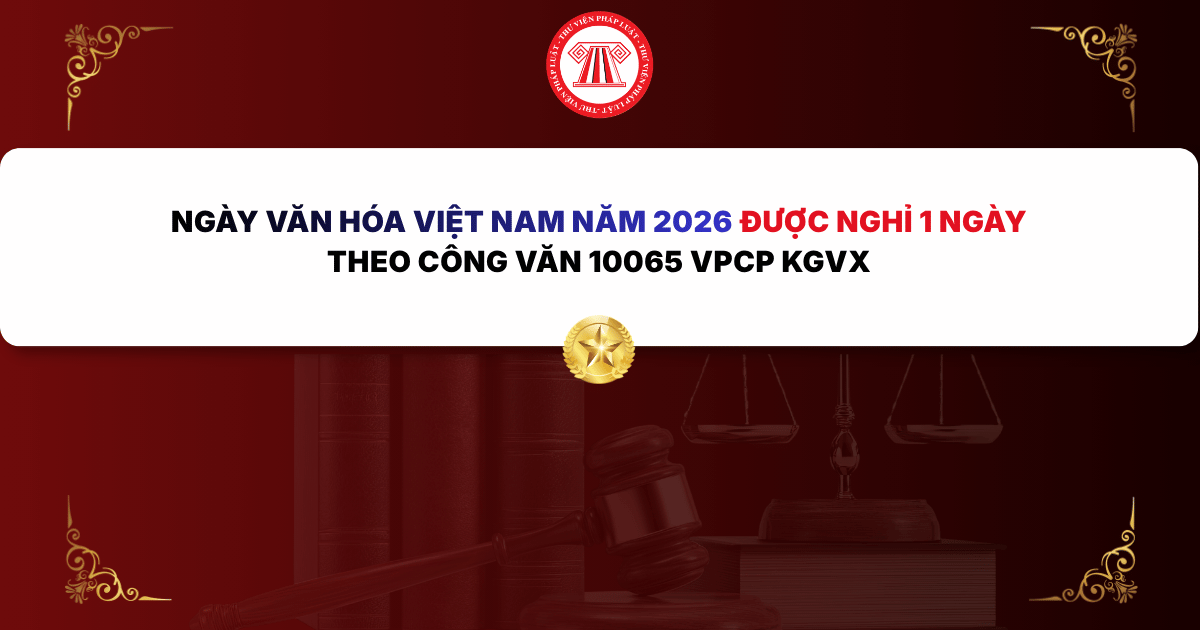 Ngày Văn hóa Việt Nam năm 2026 được nghỉ 1 ngày theo Công văn 10065 VPCP KGVX đúng không?