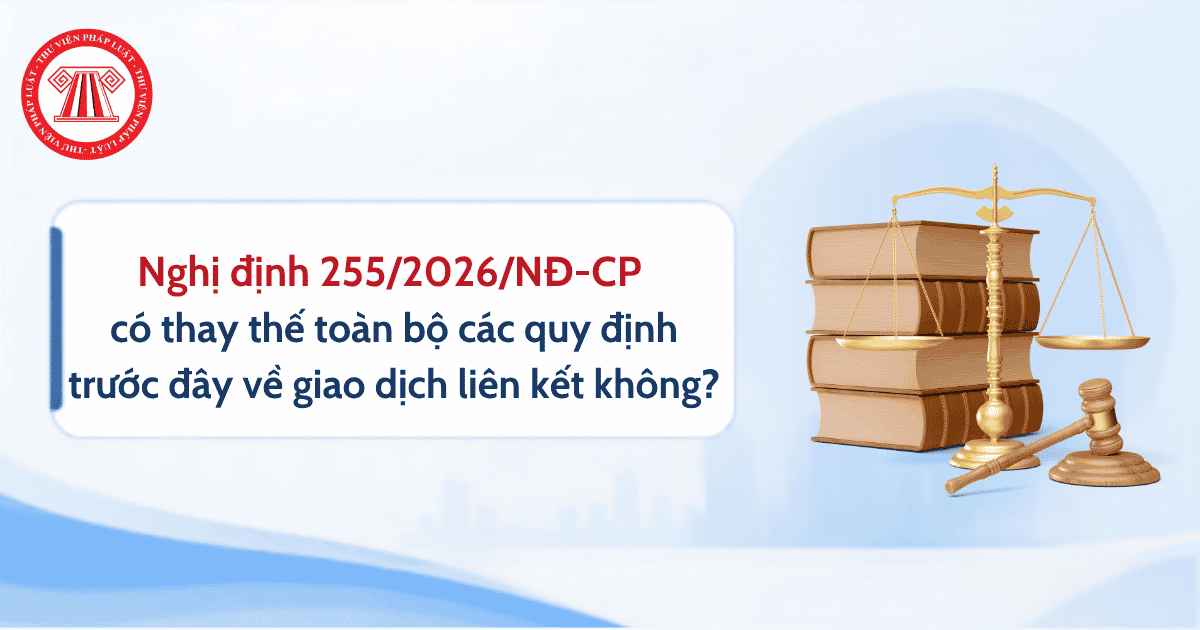Nghị định 255 2026 NĐ CP có thay thế toàn bộ các quy định trước đây về giao dịch liên kết không?