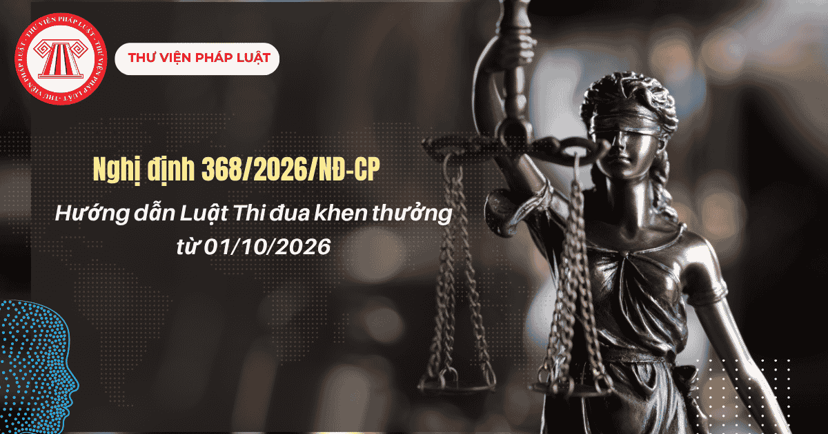 Nghị định 368 2026 NĐ CP hướng dẫn Luật Thi đua khen thưởng chi tiết thế nào?