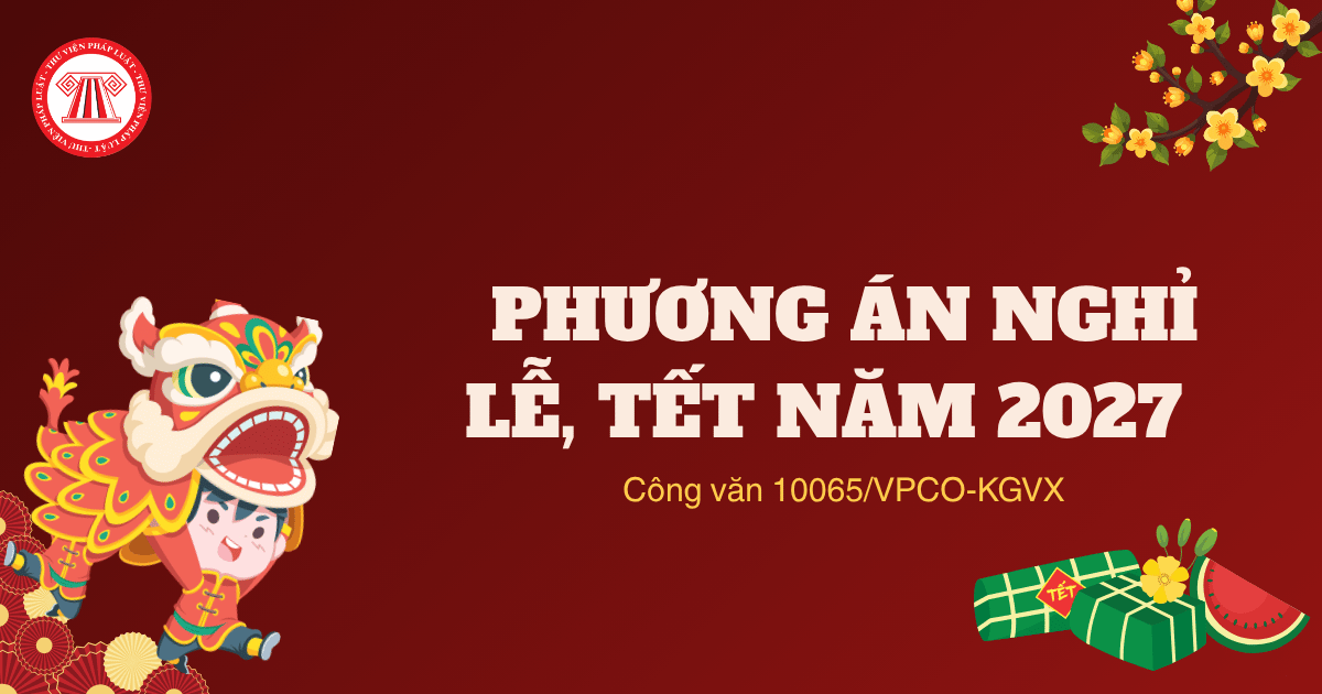 Công văn 10065/VPCO-KGVX về phương án nghỉ Lễ, Tết năm 2027 chi tiết ra sao?
