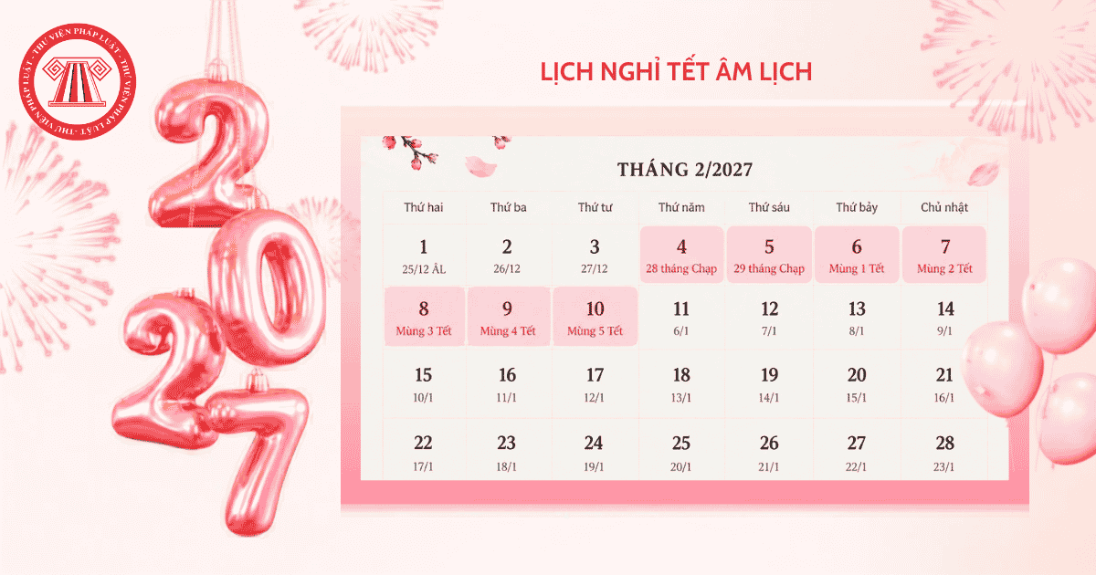Tết Nguyên đán 2027 là ngày bao nhiêu? Lịch nghỉ Tết Âm lịch 2027 kéo dài bao nhiêu ngày?