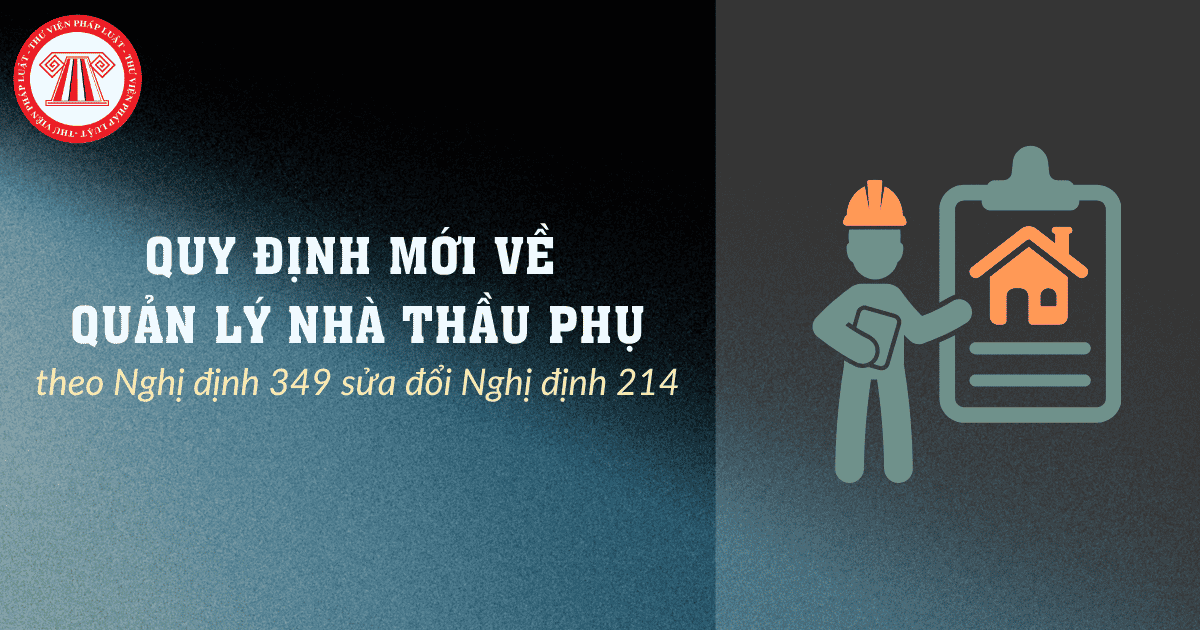 Quy định mới về quản lý NHÀ THẦU PHỤ theo Nghị định 349 sửa đổi Nghị định 214 đấu thầu là gi?