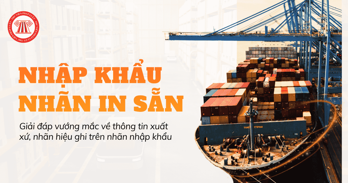 Công văn 3506/TĐC-HCHQ 2026 giải đáp vướng mắc về nhập khẩu nhãn in sẵn thông tin xuất xứ, nhãn hiệu chi tiết ra sao?