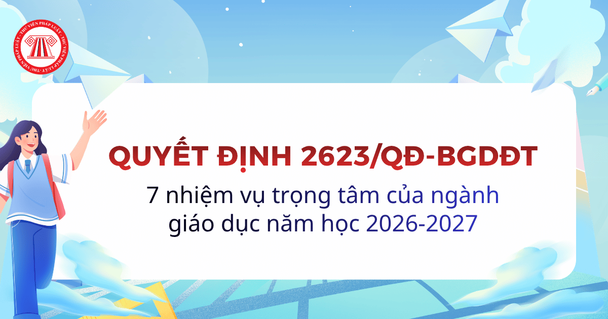Quyết định 2623/QĐ-BGDĐT về 7 nhiệm vụ trọng tâm của ngành giáo dục năm học 2026-2027 chi tiết thế nào?