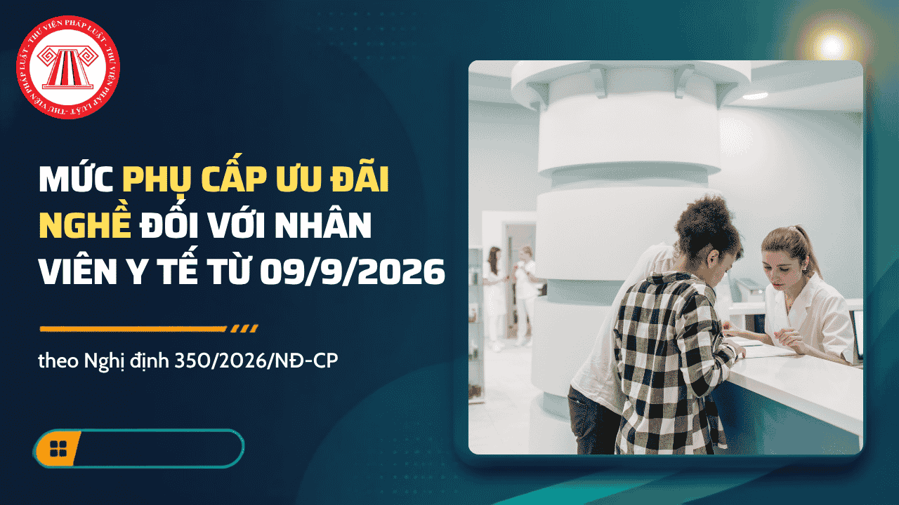 Mức phụ cấp ưu đãi nghề đối với nhân viên y tế xã phường từ 09/9/2026 theo Nghị định 350/2026/NĐ-CP là bao nhiêu?