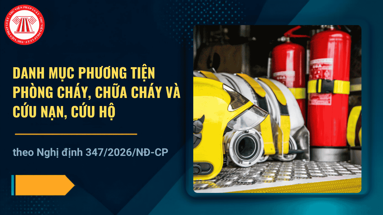 Danh mục phương tiện phòng cháy chữa cháy và cứu nạn cứu hộ theo Nghị định 347 2026 gồm những gì?
