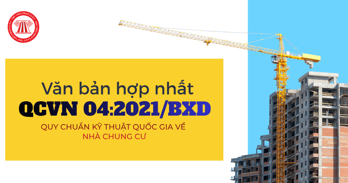 Văn bản hợp nhất QCVN 04:2021/BXD Quy chuẩn kỹ thuật quốc gia về nhà chung cư chi tiết ra sao?