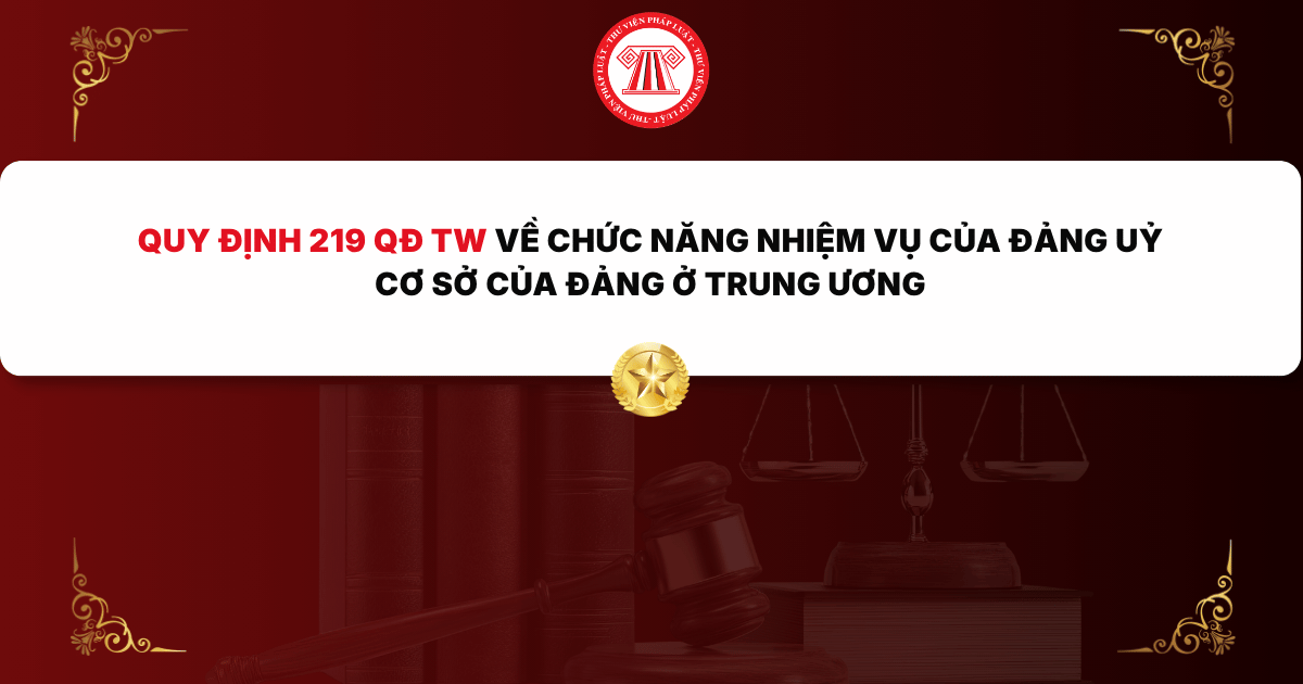 Quy định 219 QĐ TW Chức năng nhiệm vụ của đảng uỷ cơ sở của Đảng ở Trung ương như thế nào?