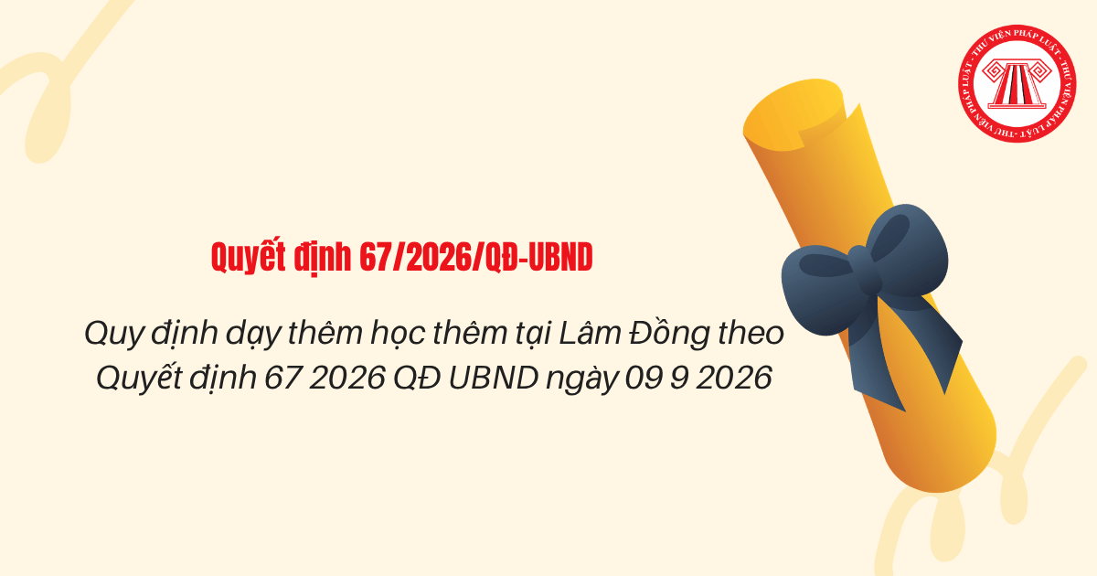 Quy định dạy thêm học thêm tại Lâm Đồng theo Quyết định 67 2026 QĐ UBND ngày 09 9 2026 như thế nào?