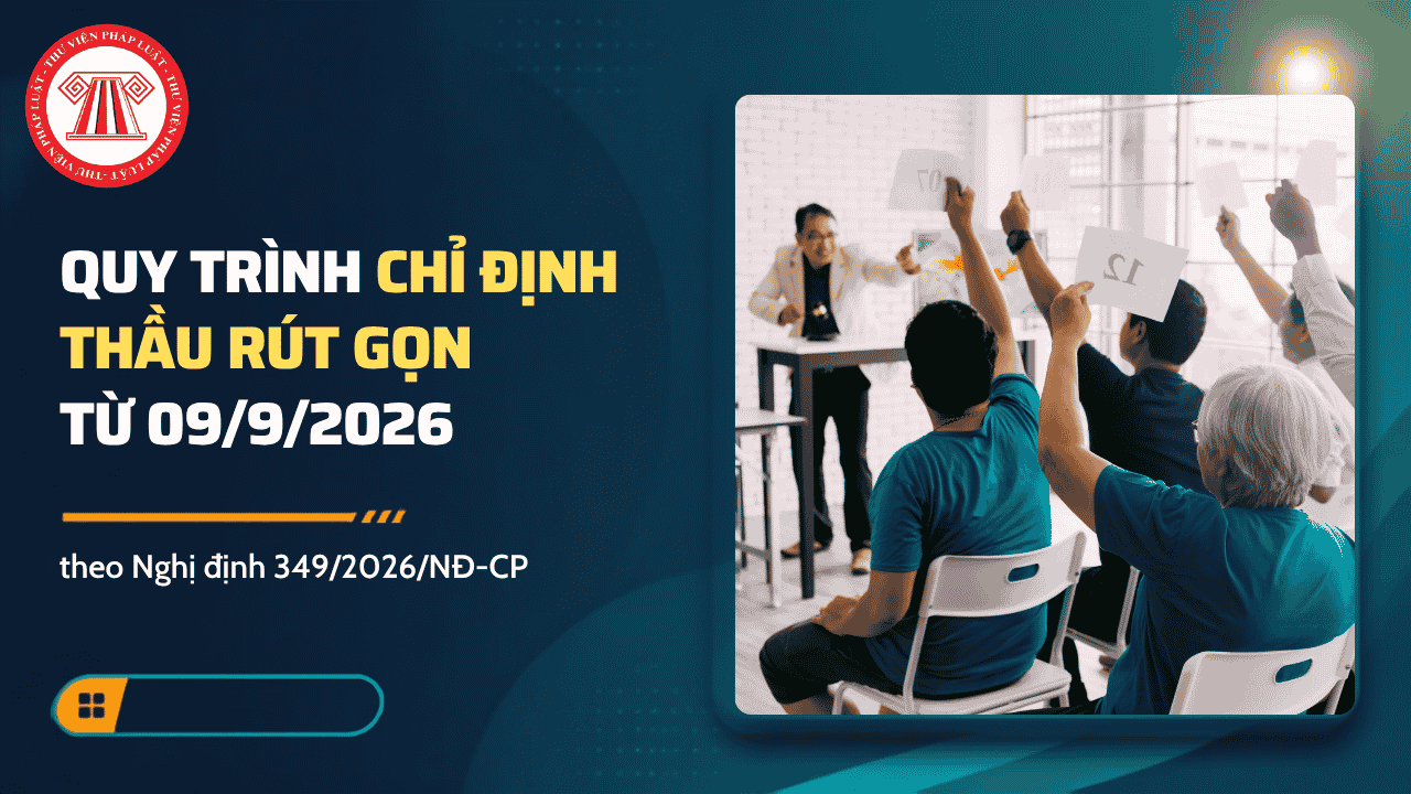 Quy trình chỉ định thầu rút gọn 2026 theo Nghị định 349 2026 sửa đổi Nghị định 214 2025 chi tiết ra sao? 