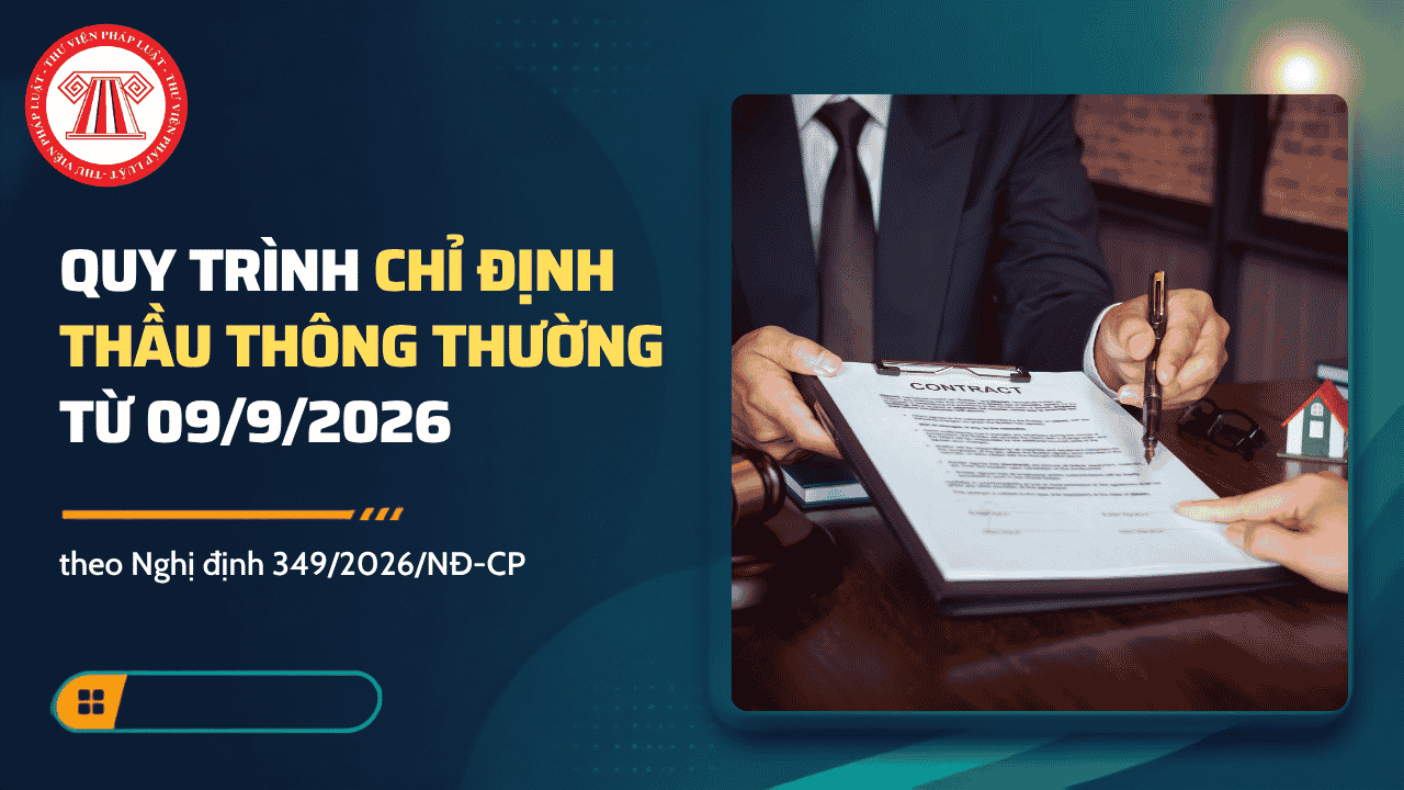 Quy trình chỉ định thầu thông thường từ 09/9/2026 theo Nghị định 349/2026/NĐ-CP