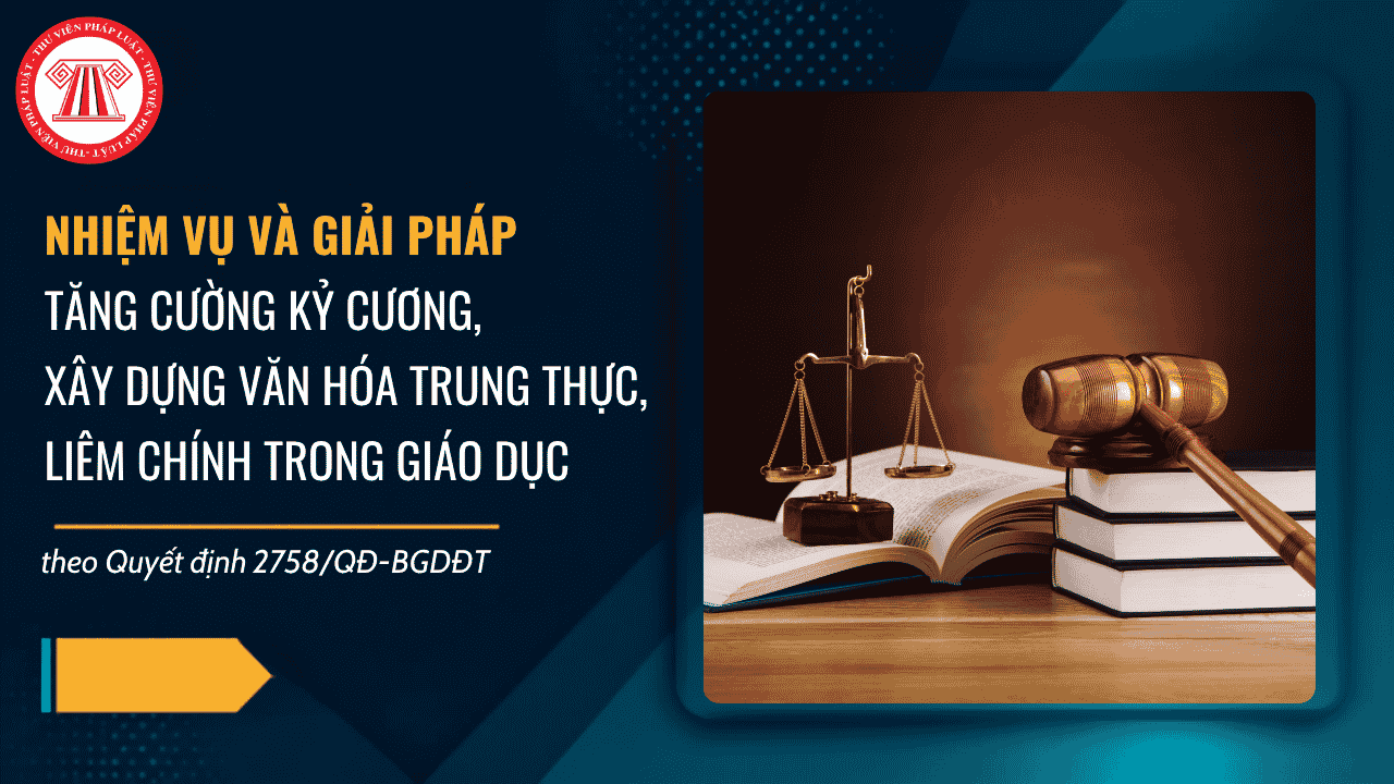 Quyết định 2758/QĐ-BGDĐT: Nhiệm vụ và giải pháp tăng cường kỷ cương, xây dựng văn hóa trung thực, liêm chính trong giáo dục chi tiết thế nào?