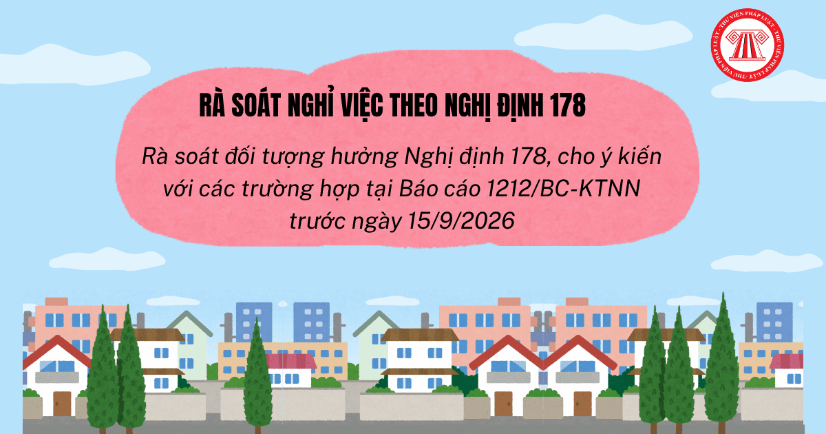 Rà soát nghỉ việc theo Nghị định 178, cho ý kiến với các trường hợp tại Báo cáo 1212/BC-KTNN trước ngày nào?