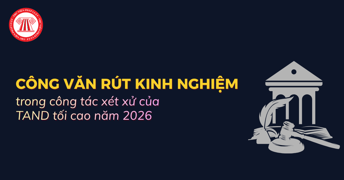 Tổng hợp Công văn rút kinh nghiệm trong công tác xét xử của TAND tối cao năm 2026?