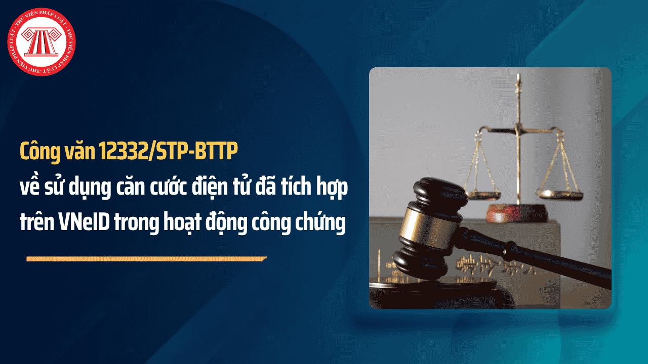 Công văn 12332 về sử dụng căn cước điện tử đã tích hợp trên VNeID trong hoạt động công chứng chi tiết thế nào?