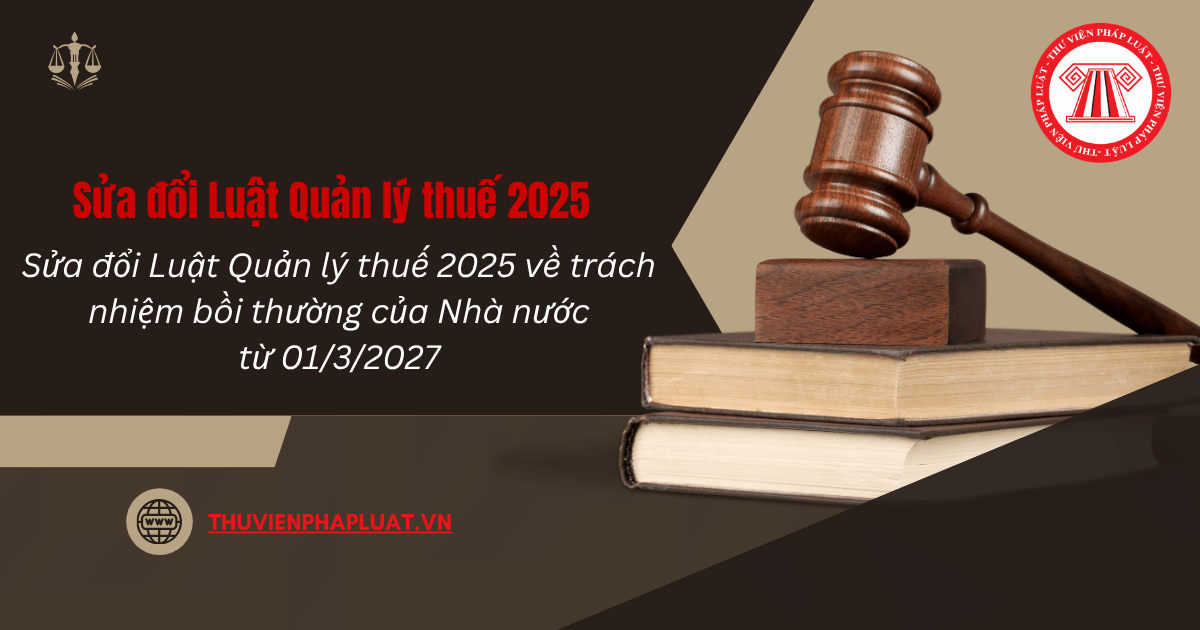 Sửa đổi Luật Quản lý thuế 2025 về trách nhiệm bồi thường của Nhà nước từ 01/3/2027 thế nào?