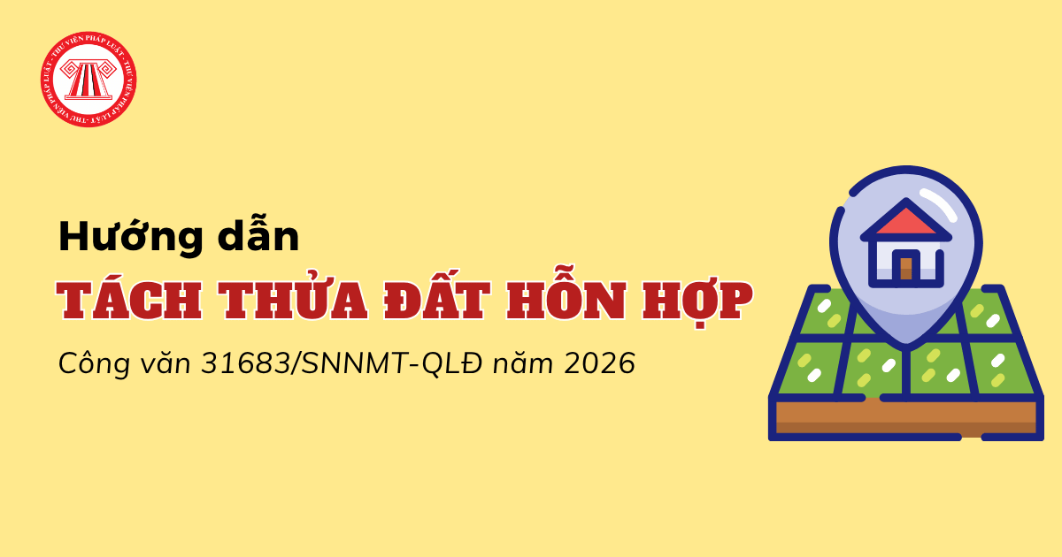 Hướng dẫn tách thửa đối với thửa đất có cả đất ở và đất nông nghiệp theo Công văn 31683 SNNMT QLĐ năm 2026 ra sao?