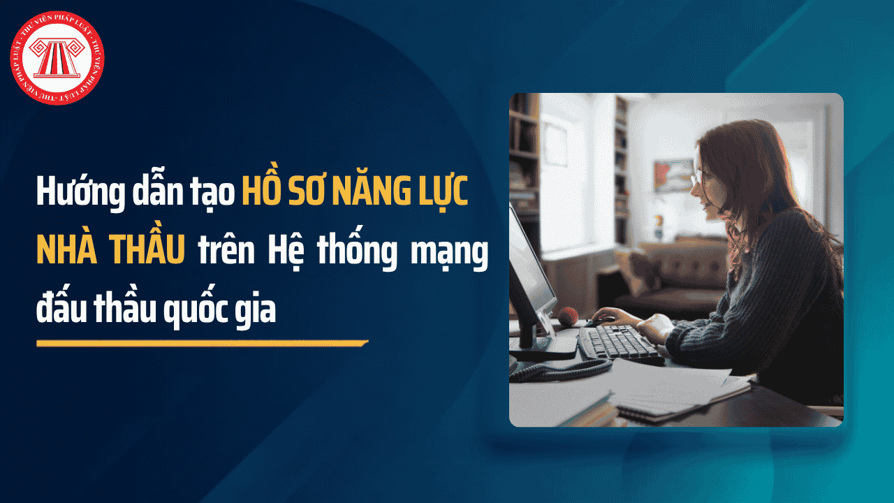 Cách tạo hồ sơ năng lực nhà thầu trên muasamcong mpi gov vn Hệ thống mạng đấu thầu quốc gia chi tiết từng bước?
