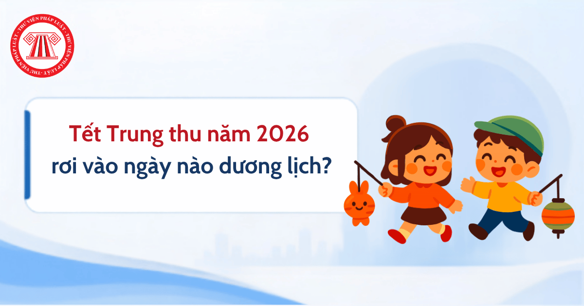 Tết Trung thu năm 2026 vào ngày nào dương lịch? Tổ chức Tết Trung thu năm 2026 theo Công văn 6112/BYT-BMTE của Bộ Y tế ra sao?