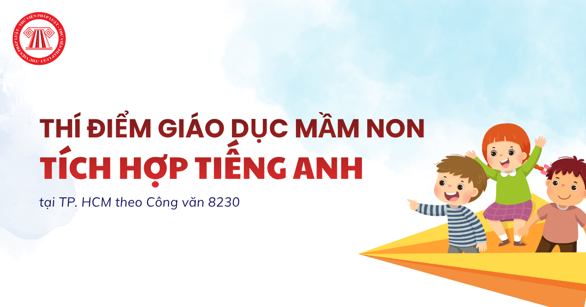 TPHCM thí điểm giáo dục mầm non tích hợp tiếng Anh từ năm học 2026 2027 theo Công văn 8230 đúng không?