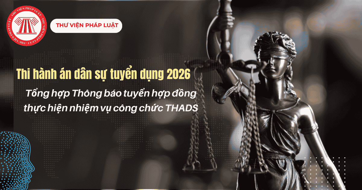Thi hành án dân sự tuyển dụng 2026: Tổng hợp Thông báo tuyển hợp đồng thực hiện nhiệm vụ công chức các tỉnh, thành