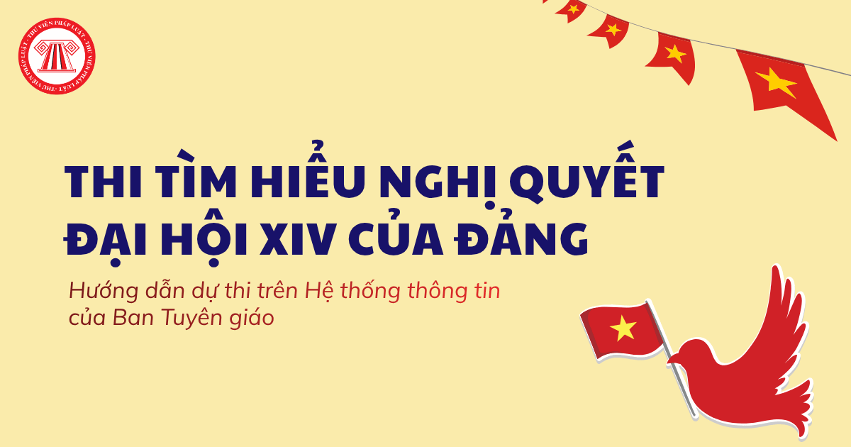 Hướng dẫn dự thi Cuộc thi trực tuyến tìm hiểu Nghị quyết Đại hội XIV của Đảng trên Hệ thống thông tin Tuyên giáo chi tiết?
