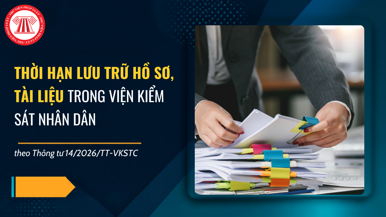 Thời hạn lưu trữ hồ sơ tài liệu trong Viện kiểm sát nhân dân là bao lâu?