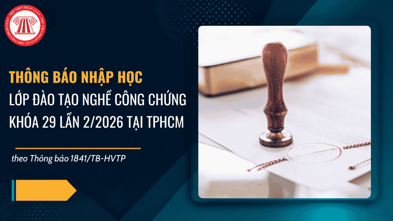 Thông báo 1841/TB-HVTP nhập học lớp đào tạo nghề công chứng khóa 29 lần 2 năm 2026 tại TPHCM chi tiết thế nào?