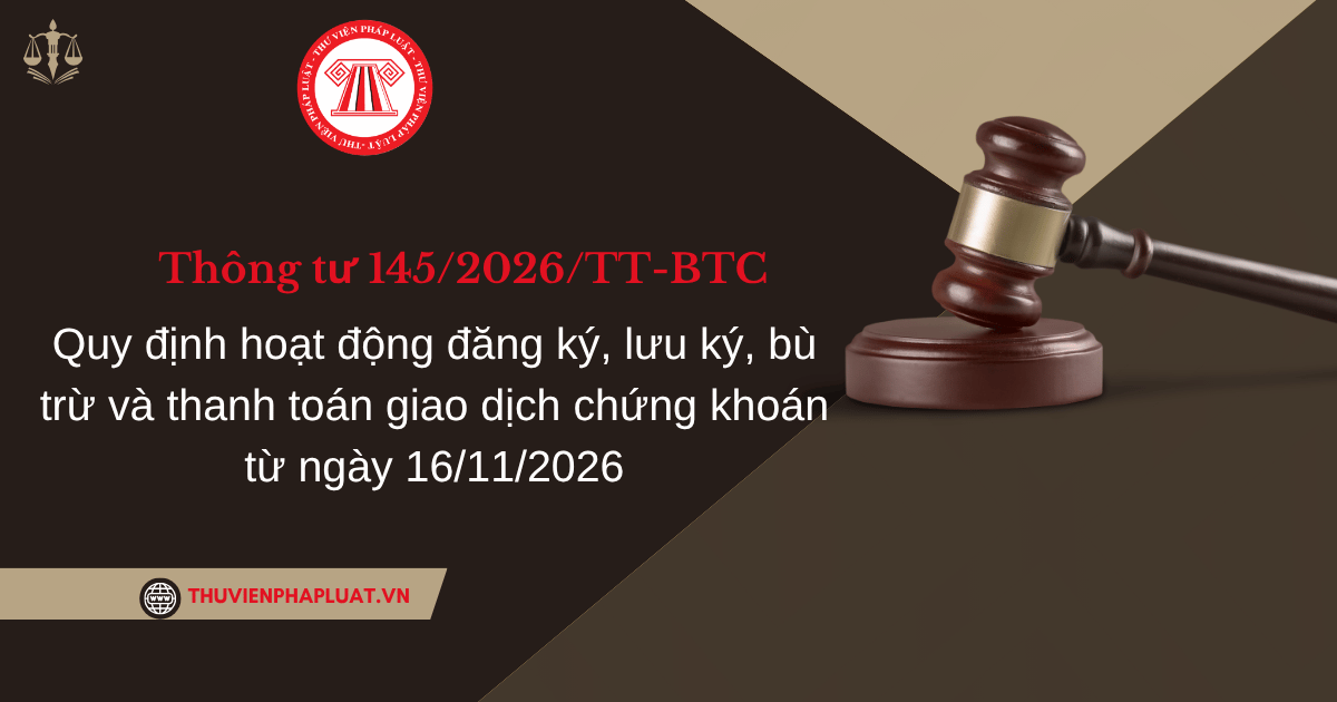 Thông tư 145 2026 TT BTC Hoạt động đăng ký, lưu ký, bù trừ và thanh toán giao dịch chứng khoán chi tiết thế nào?
