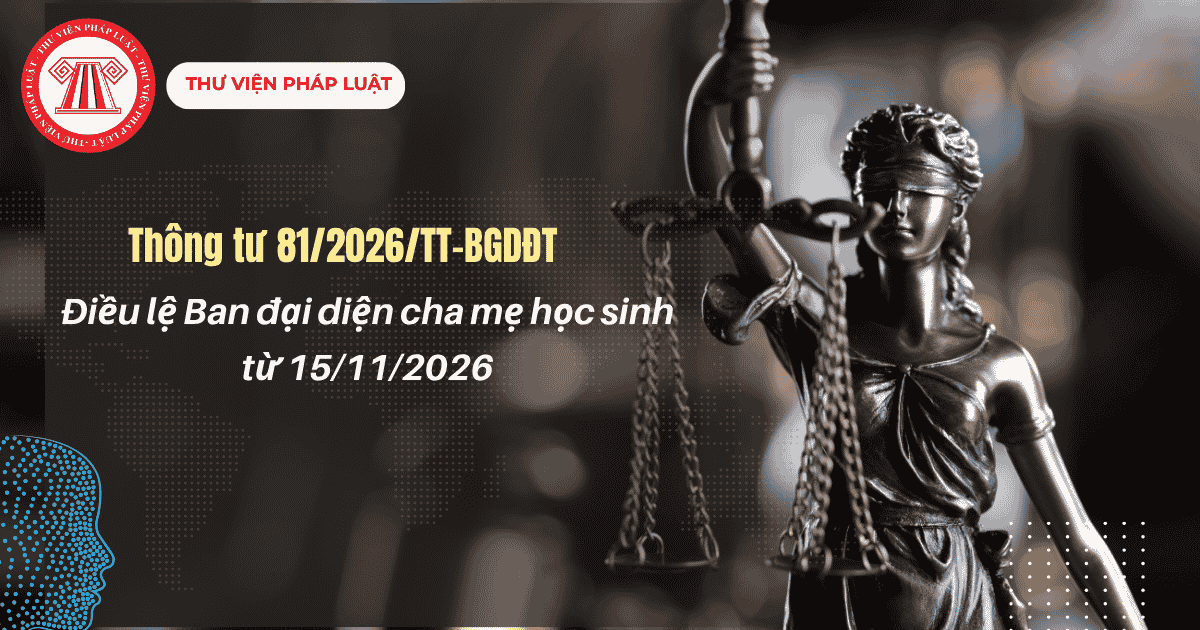Thông tư 81 2026 TT BGDĐT Điều lệ Ban đại diện cha mẹ học sinh từ 15/11/2026 chi tiết thế nào? File Điều lệ Ban đại diện cha mẹ học sinh mới nhất?