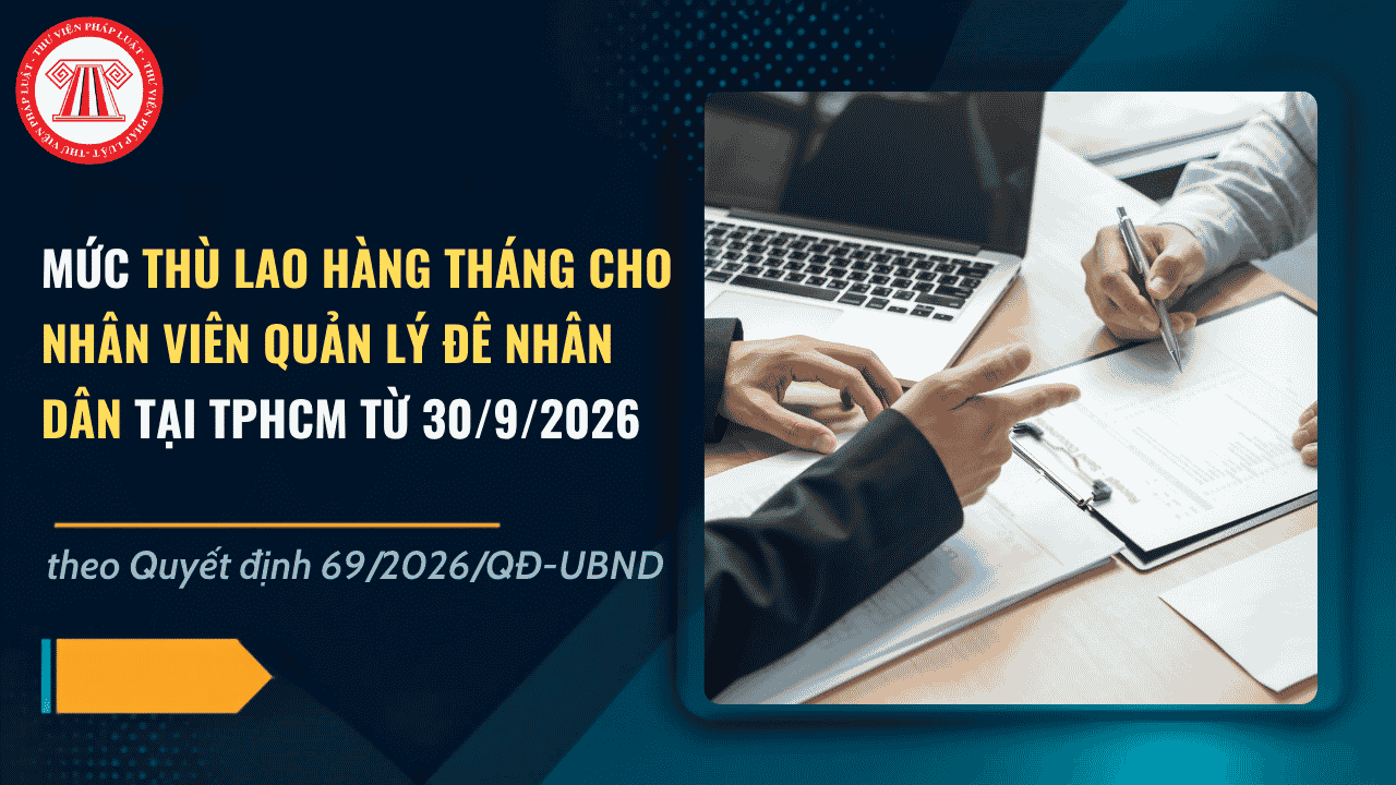 Mức thù lao hàng tháng cho nhân viên quản lý đê nhân dân tại TPHCM từ 30/9/2026 theo Quyết định 69/2026/QĐ-UBND là bao nhiêu?