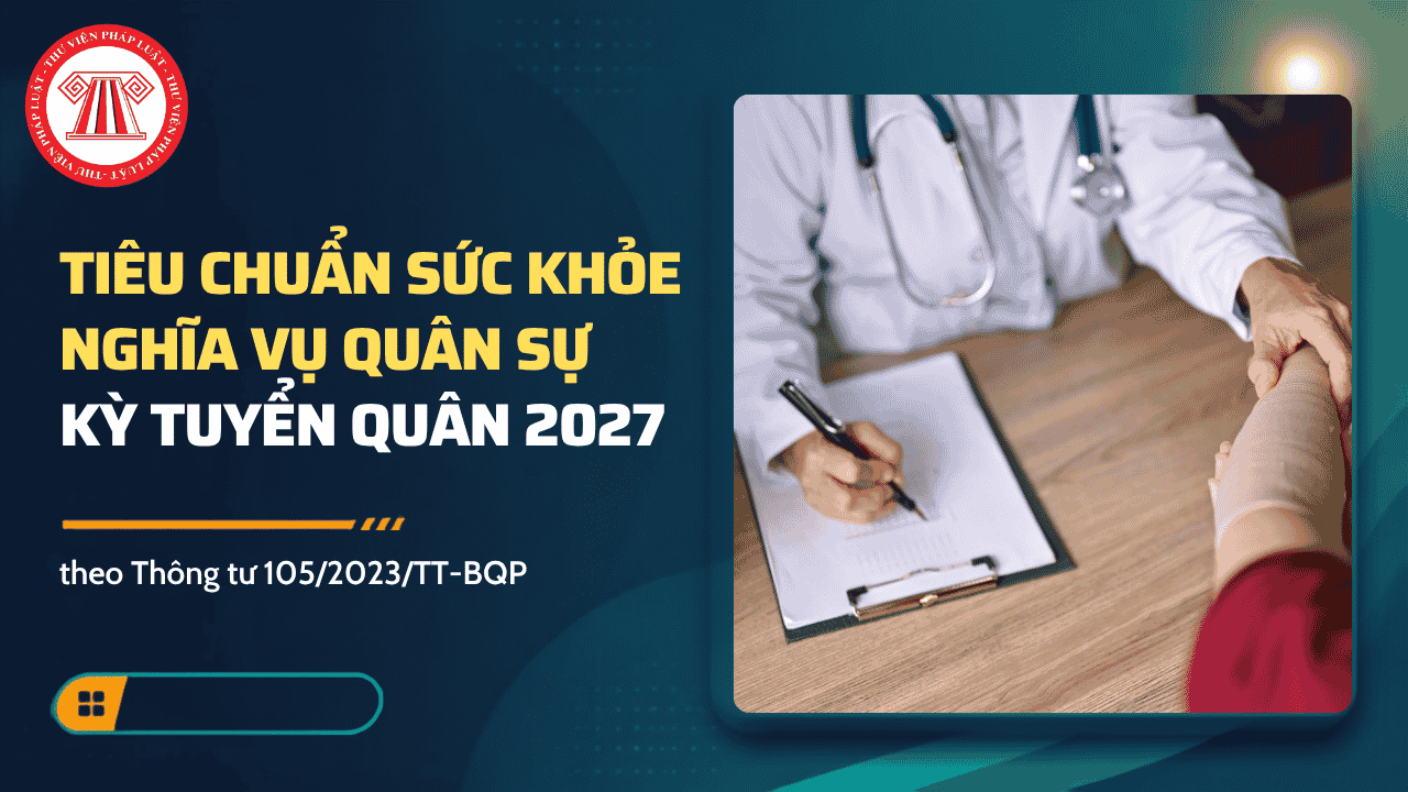 Tiêu chuẩn sức khỏe nghĩa vụ quân sự kỳ tuyển quân 2027 theo Thông tư 105 được quy định như thế nào?