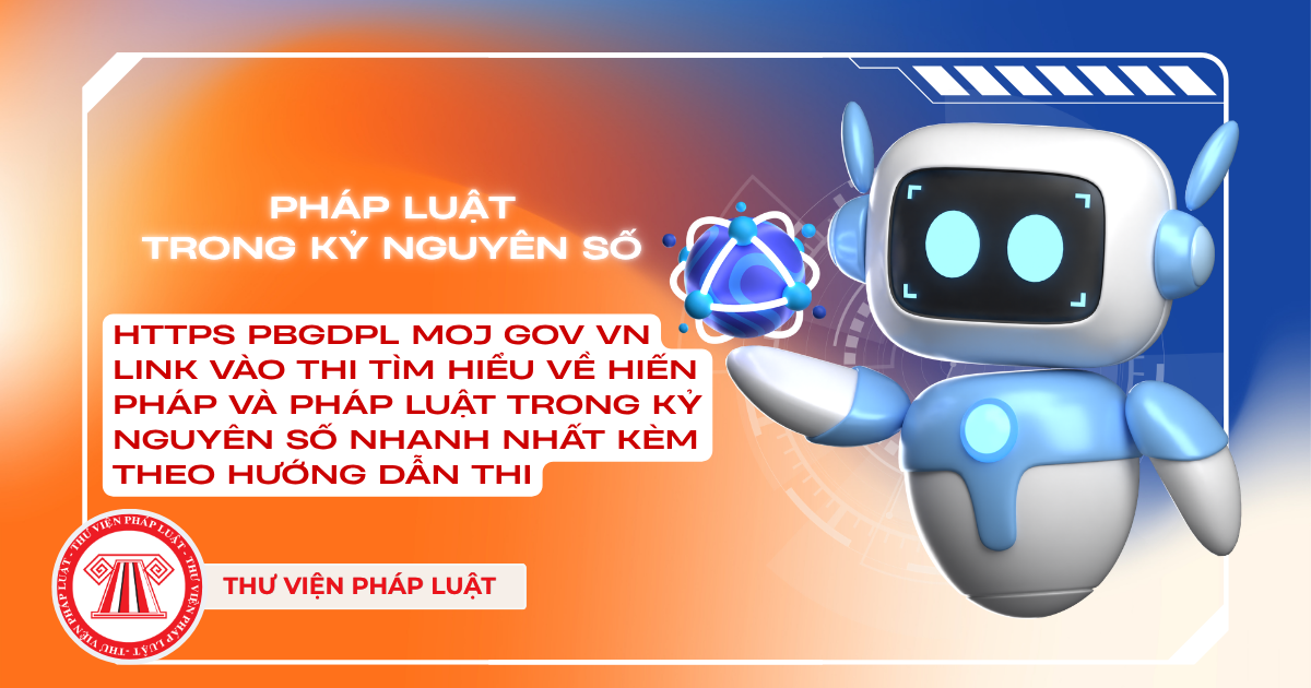 https pbgdpl moj gov vn Link vào thi Tìm hiểu về Hiến pháp và pháp luật trong kỷ nguyên số nhanh nhất kèm theo hướng dẫn thi