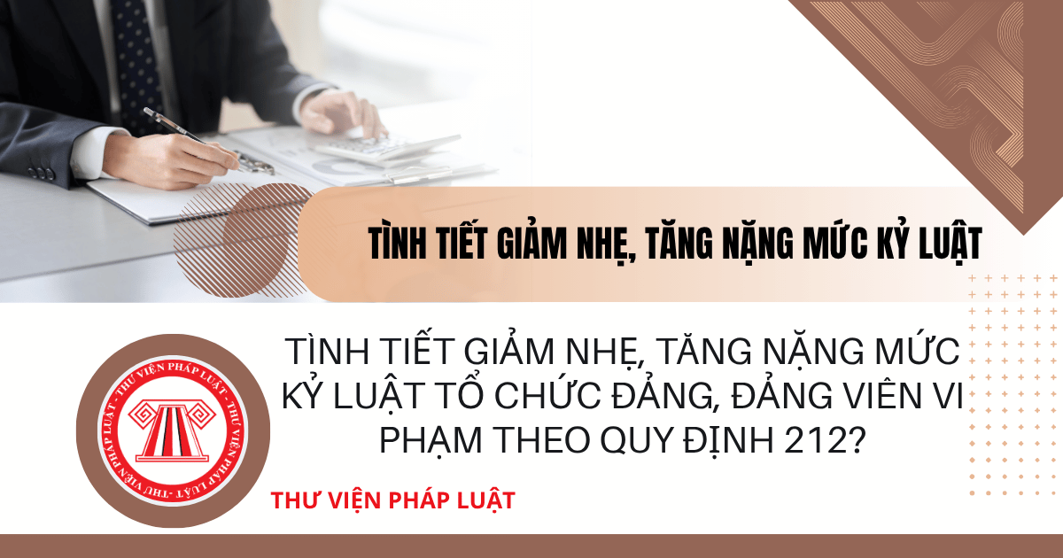 Tình tiết giảm nhẹ, tăng nặng mức kỷ luật tổ chức đảng, đảng viên vi phạm theo Quy định 212?