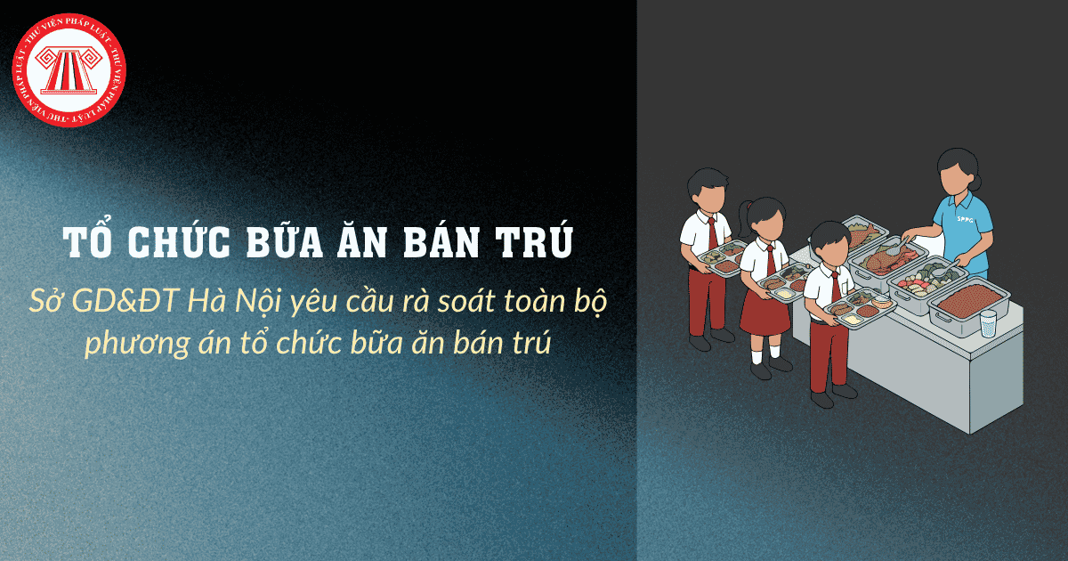 Công văn 4808: Sở GD&ĐT Hà Nội yêu cầu rà soát toàn bộ phương án tổ chức bữa ăn bán trú phải không?
