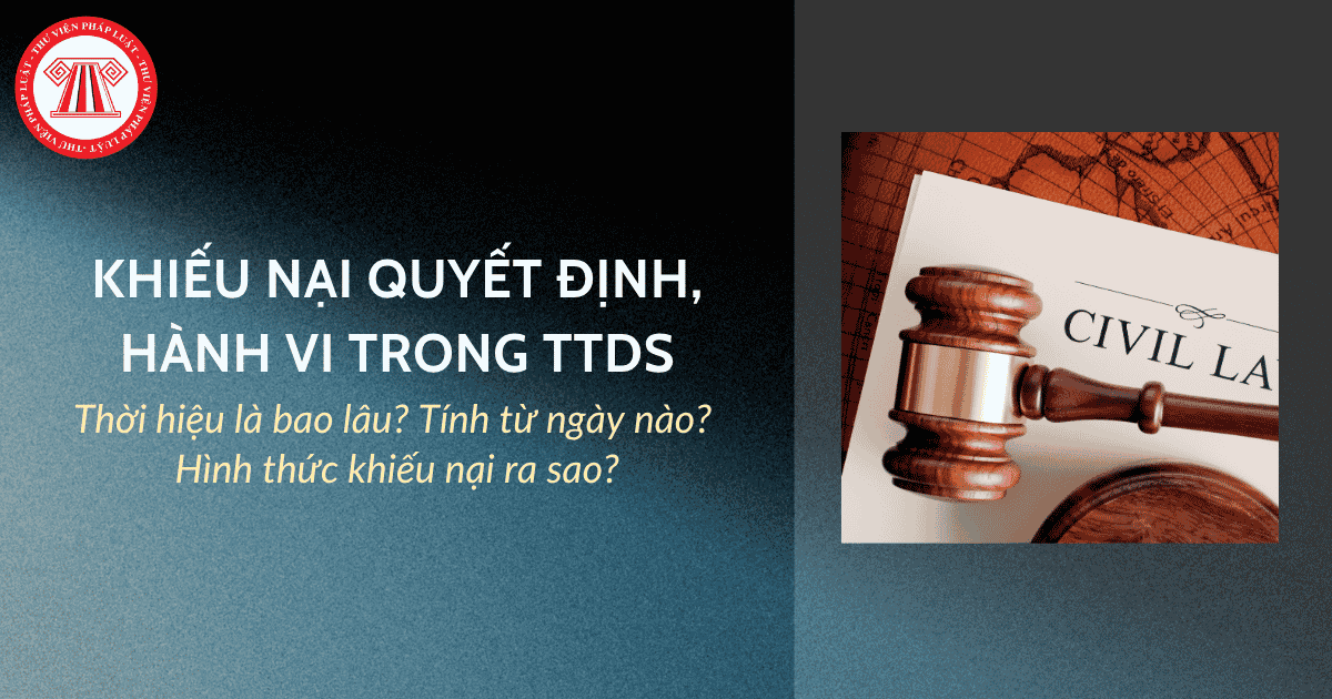Thời hiệu khiếu nại quyết định, hành vi trong tố tụng dân sự là bao lâu? Tính từ ngày nào? Hình thức khiếu nại ra sao?
