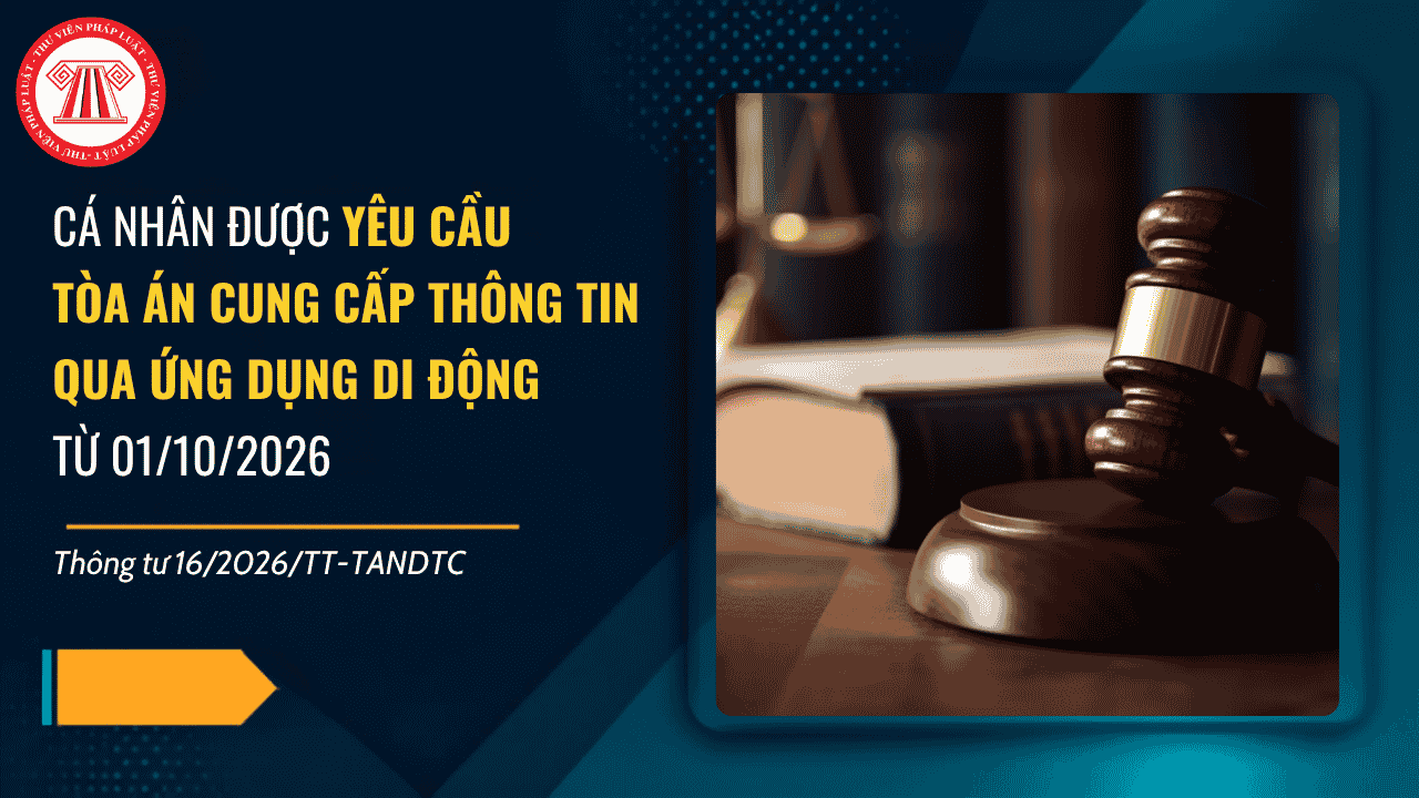 Cá nhân được yêu cầu Tòa án cung cấp thông tin qua ứng dụng di động từ 01/10/2026 theo Thông tư 16/2026/TT-TANDTC ra sao?