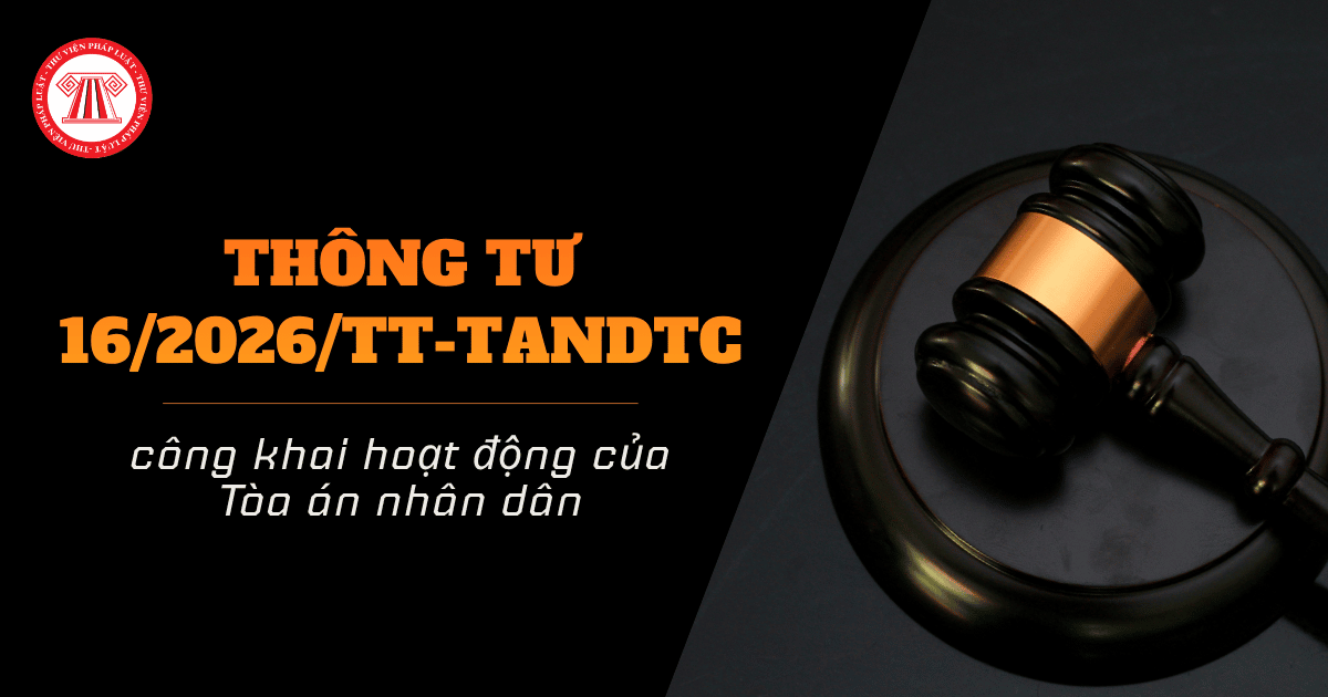 Thông tư 16/2026/TT-TANDTC về công khai hoạt động của Tòa án nhân dân chi tiết ra sao?