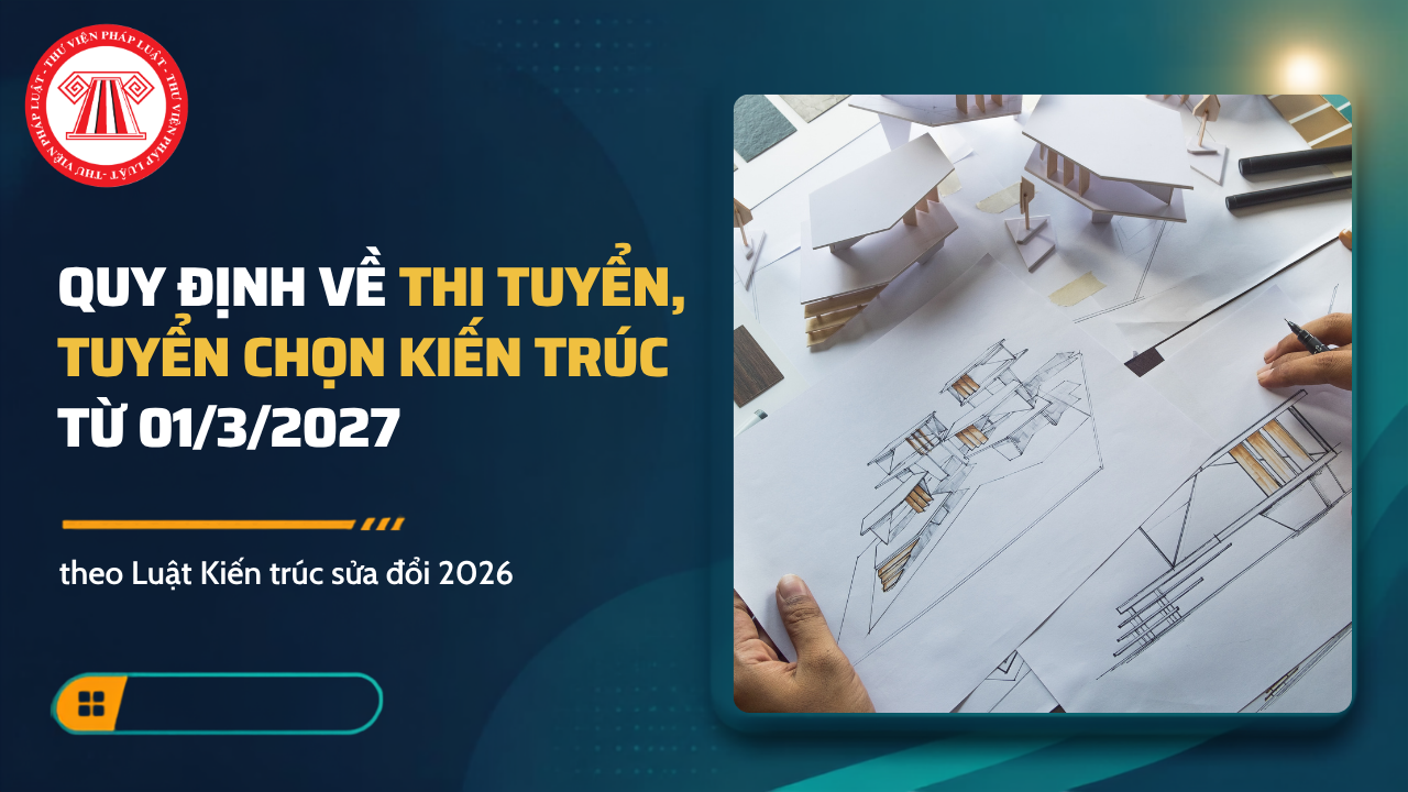 Tiêu chuẩn năng lực hành nghề kiến trúc từ 01/3/2027 chi tiết thế nào?