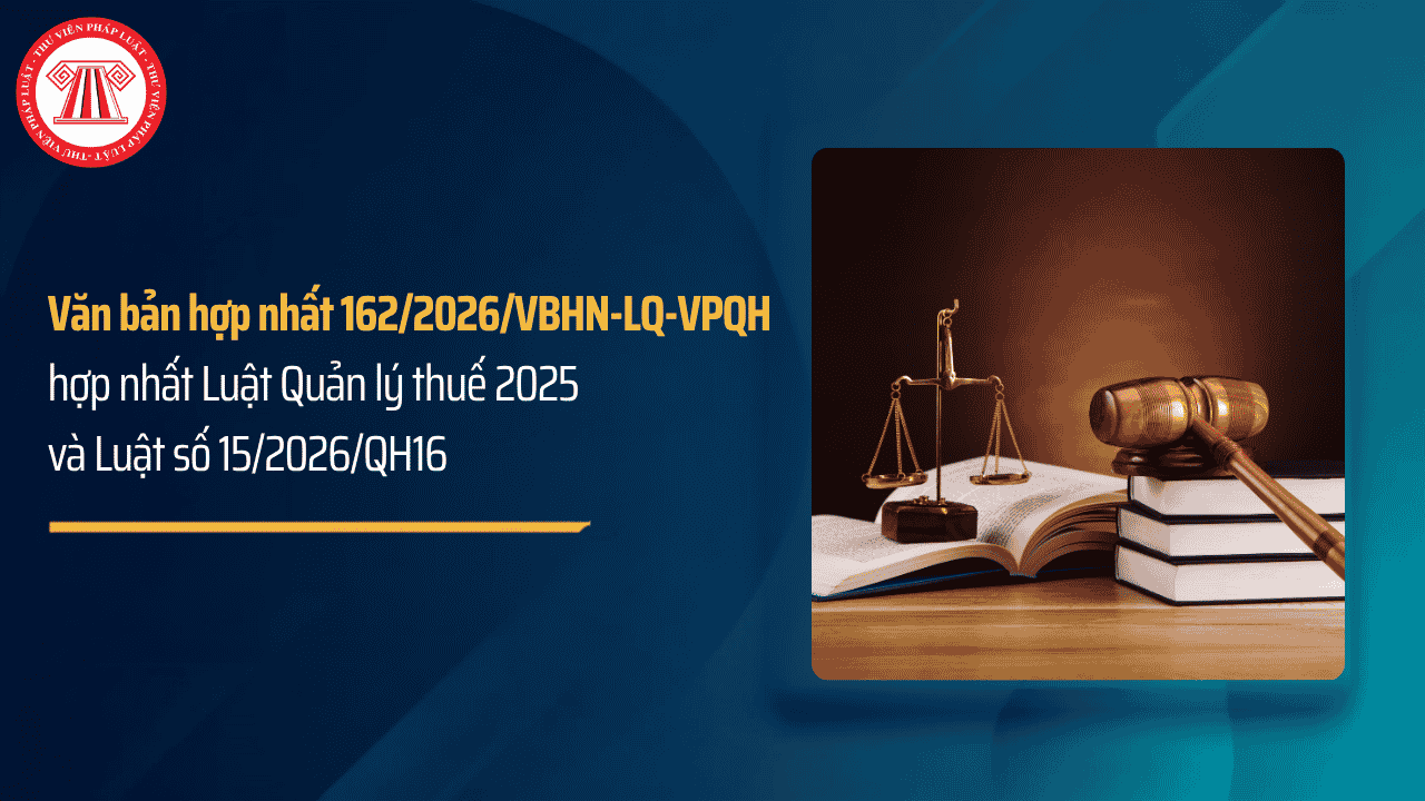 Văn bản hợp nhất số 162/2026/VBHN-LQ-VPQH hợp nhất Luật Quản lý thuế có nội dung gì?