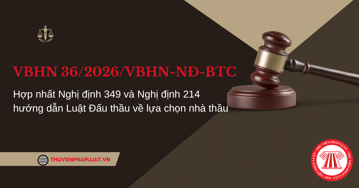 VBHN 36 2026 VBHN NĐ BTC Hợp nhất Nghị định 349 và Nghị định 214 hướng dẫn Luật Đấu thầu về lựa chọn nhà thầu ra sao?