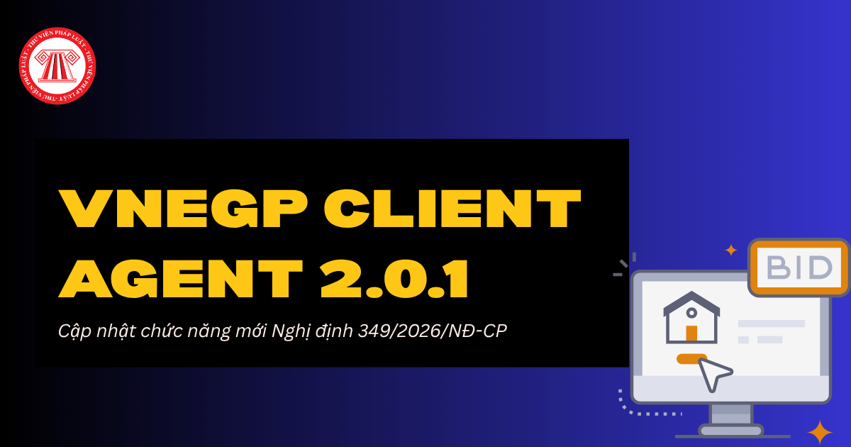 Link tải phần mềm VNeGP Client Agent 2.0.1 áp dụng các chức năng mới theo Nghị định 349/2026/NĐ-CP?