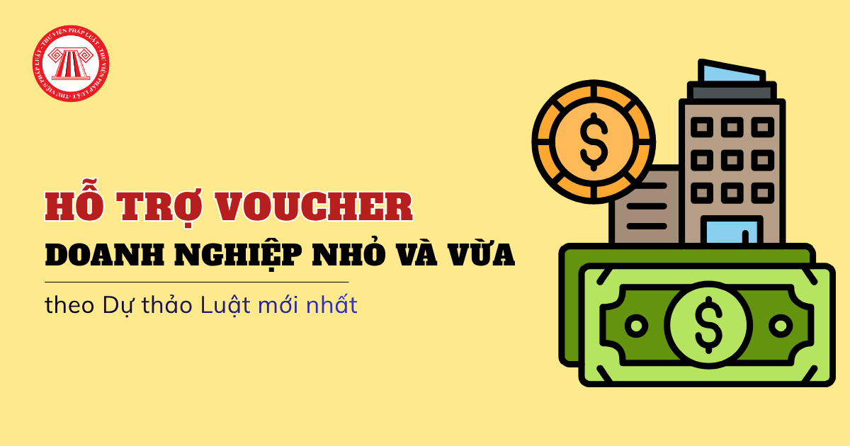Đề xuất doanh nghiệp nhỏ và vừa được cấp voucher hỗ trợ theo Dự thảo ngày 28/8/2026 ra sao?