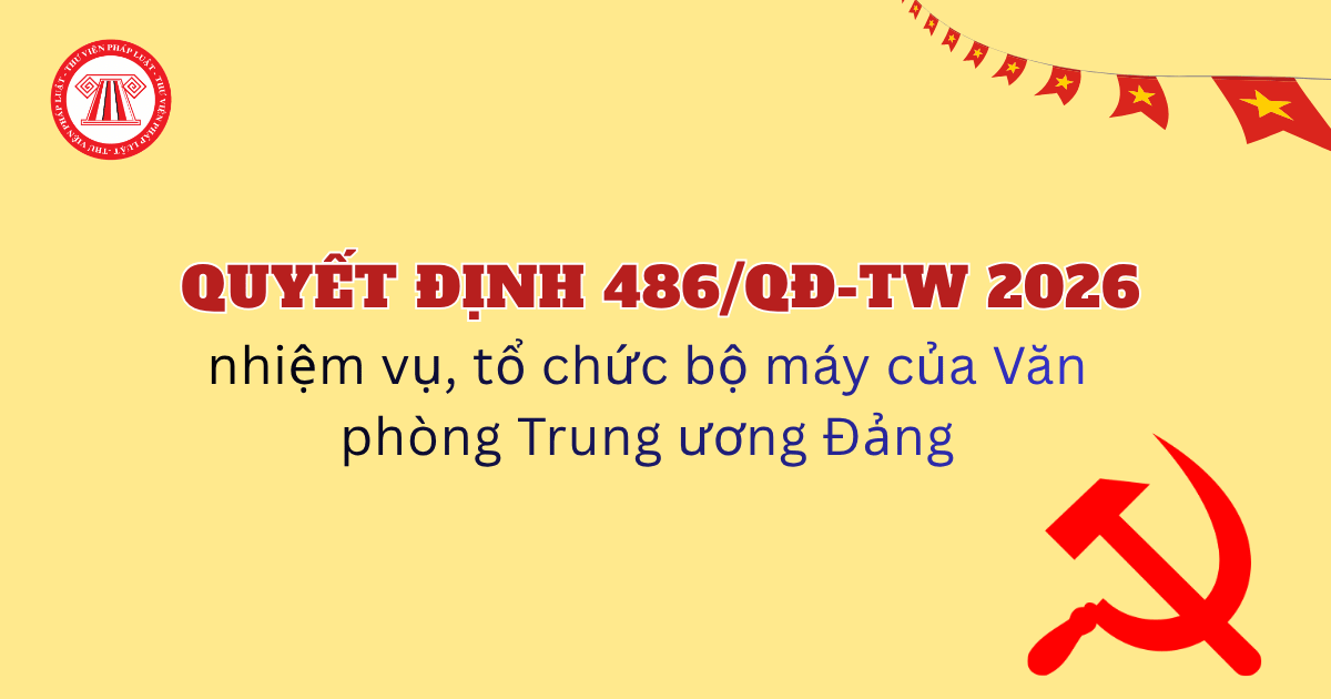 Quyết định 486-QĐ/TW về chức năng, nhiệm vụ, tổ chức bộ máy Văn phòng Trung ương Đảng
