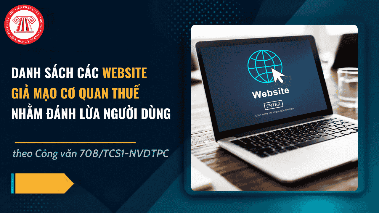 Danh sách các website giả mạo cơ quan Thuế nhằm đánh lừa người dùng theo Công văn 708/TCS1-NVDTPC chi tiết thế nào?