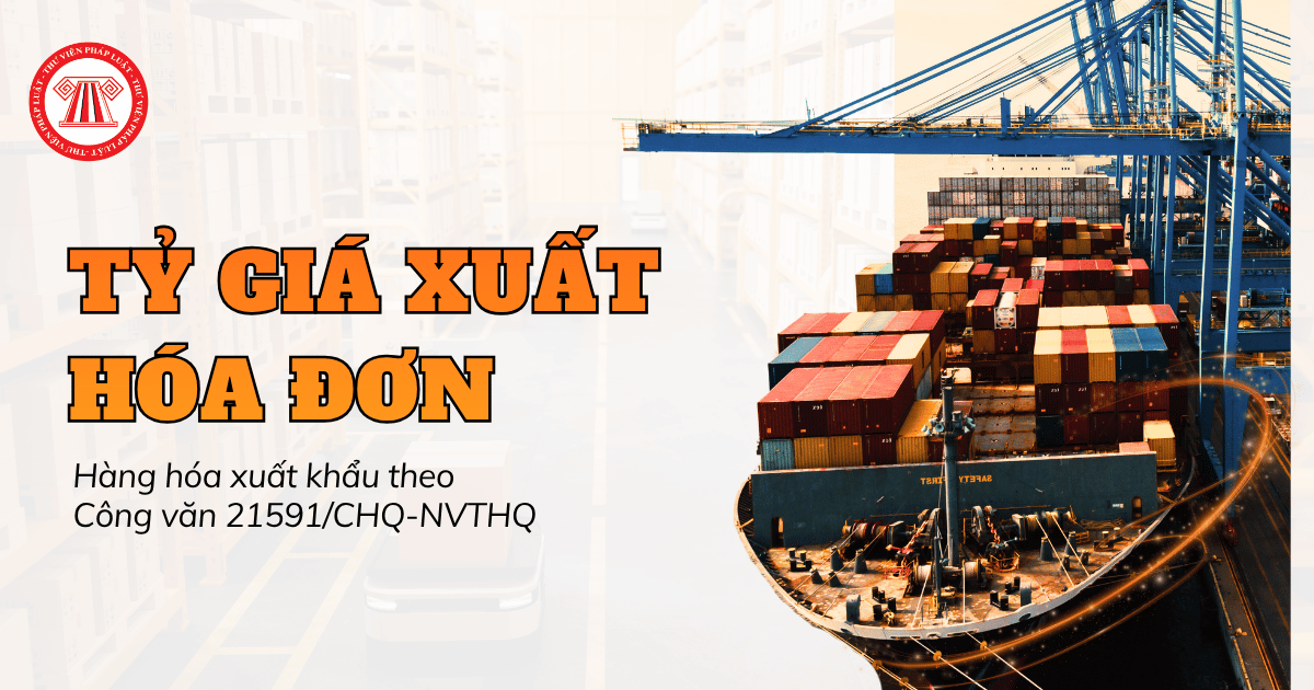 Công văn 21591/CHQ-NVTHQ về tỷ giá xuất hóa đơn áp dụng đối với hàng hóa xuất khẩu chi tiết thế nào?